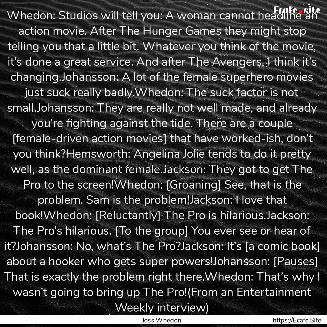 Whedon: Studios will tell you: A woman cannot.... : Quote by Joss Whedon