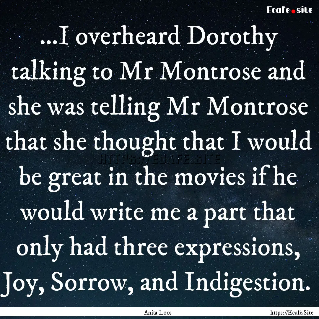 ...I overheard Dorothy talking to Mr Montrose.... : Quote by Anita Loos