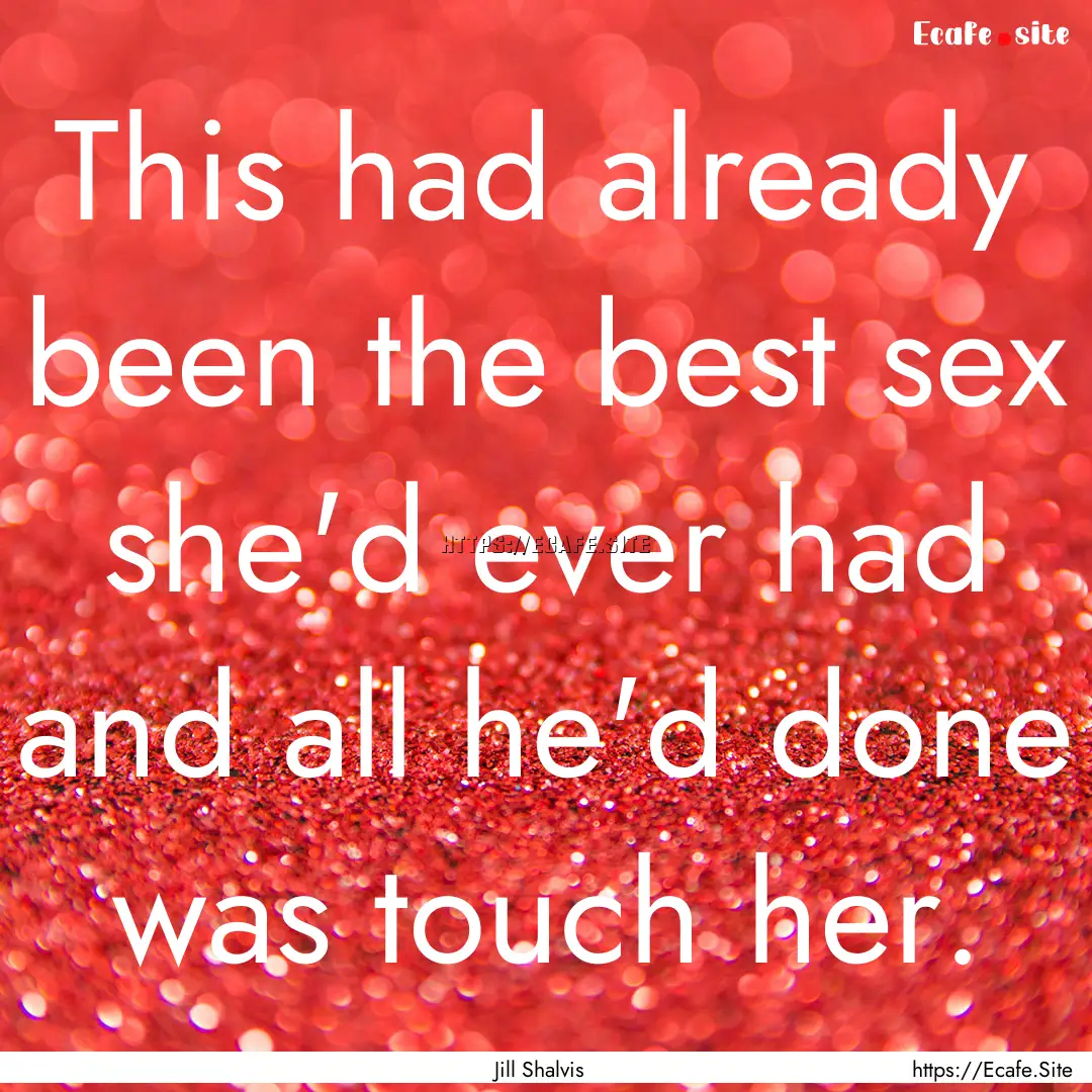 This had already been the best sex she'd.... : Quote by Jill Shalvis