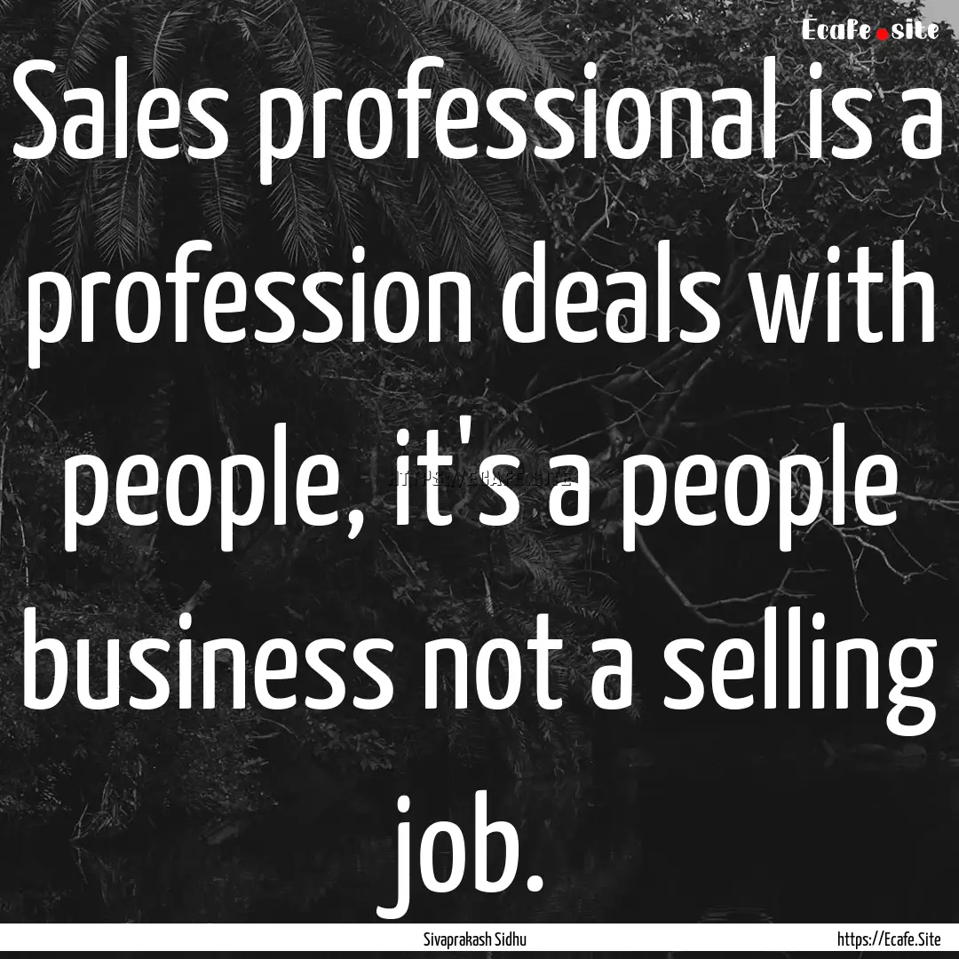 Sales professional is a profession deals.... : Quote by Sivaprakash Sidhu