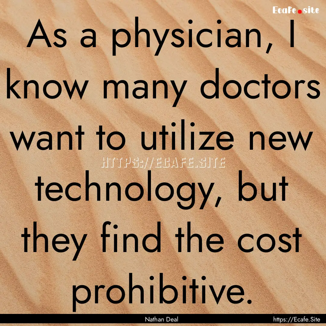 As a physician, I know many doctors want.... : Quote by Nathan Deal