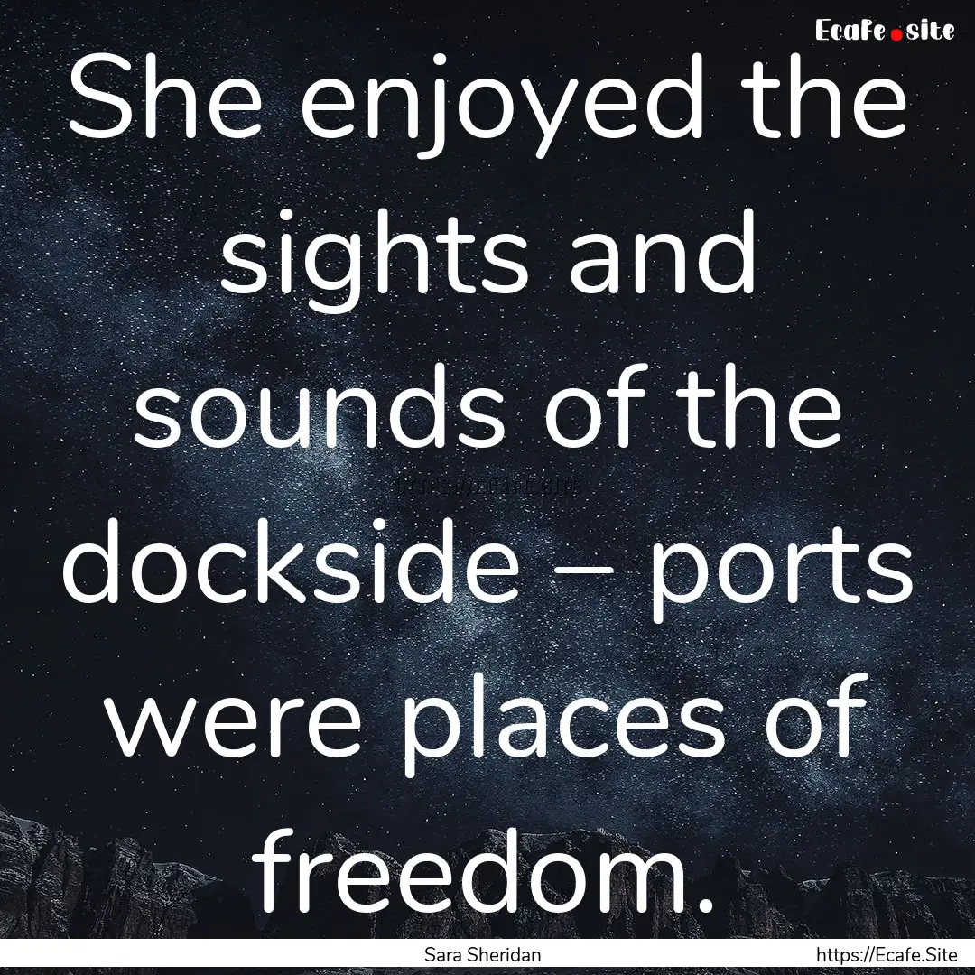 She enjoyed the sights and sounds of the.... : Quote by Sara Sheridan