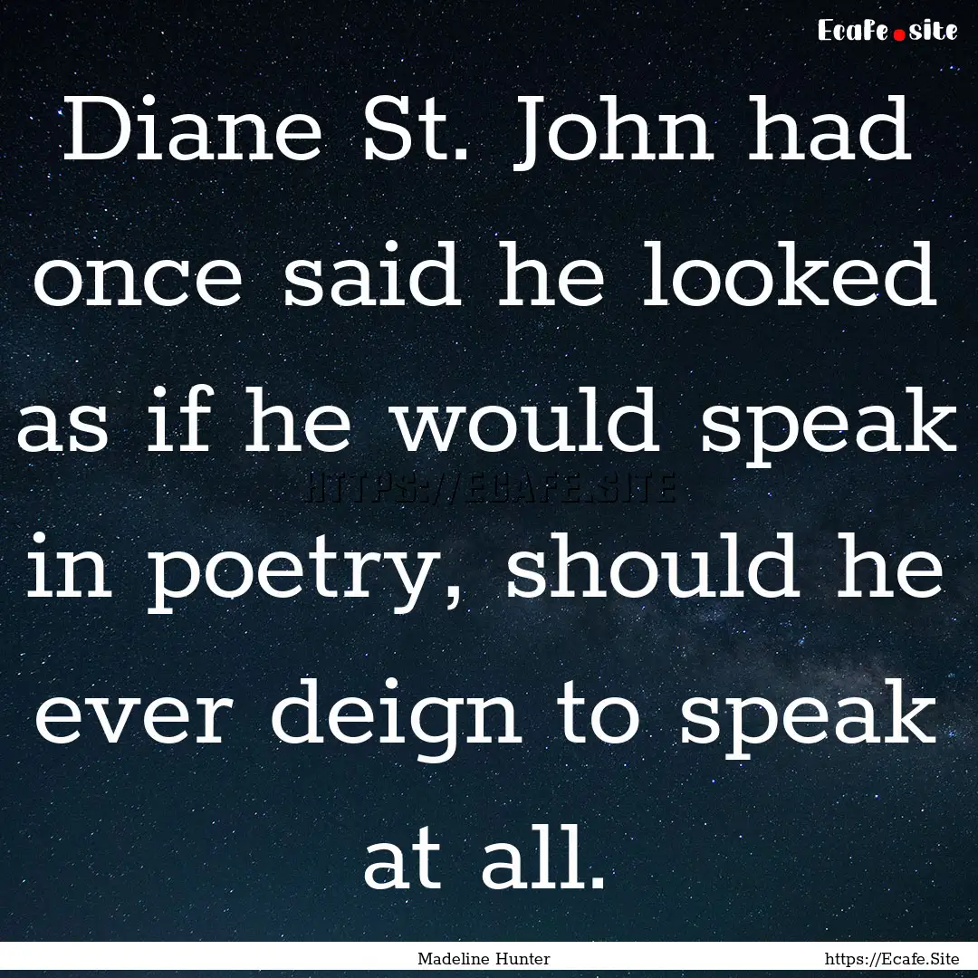 Diane St. John had once said he looked as.... : Quote by Madeline Hunter