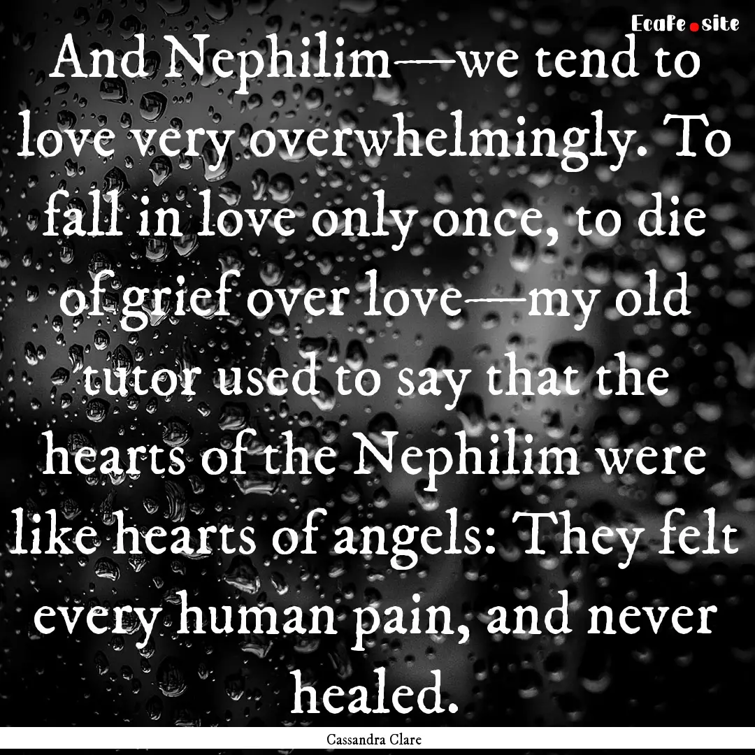 And Nephilim—we tend to love very overwhelmingly..... : Quote by Cassandra Clare