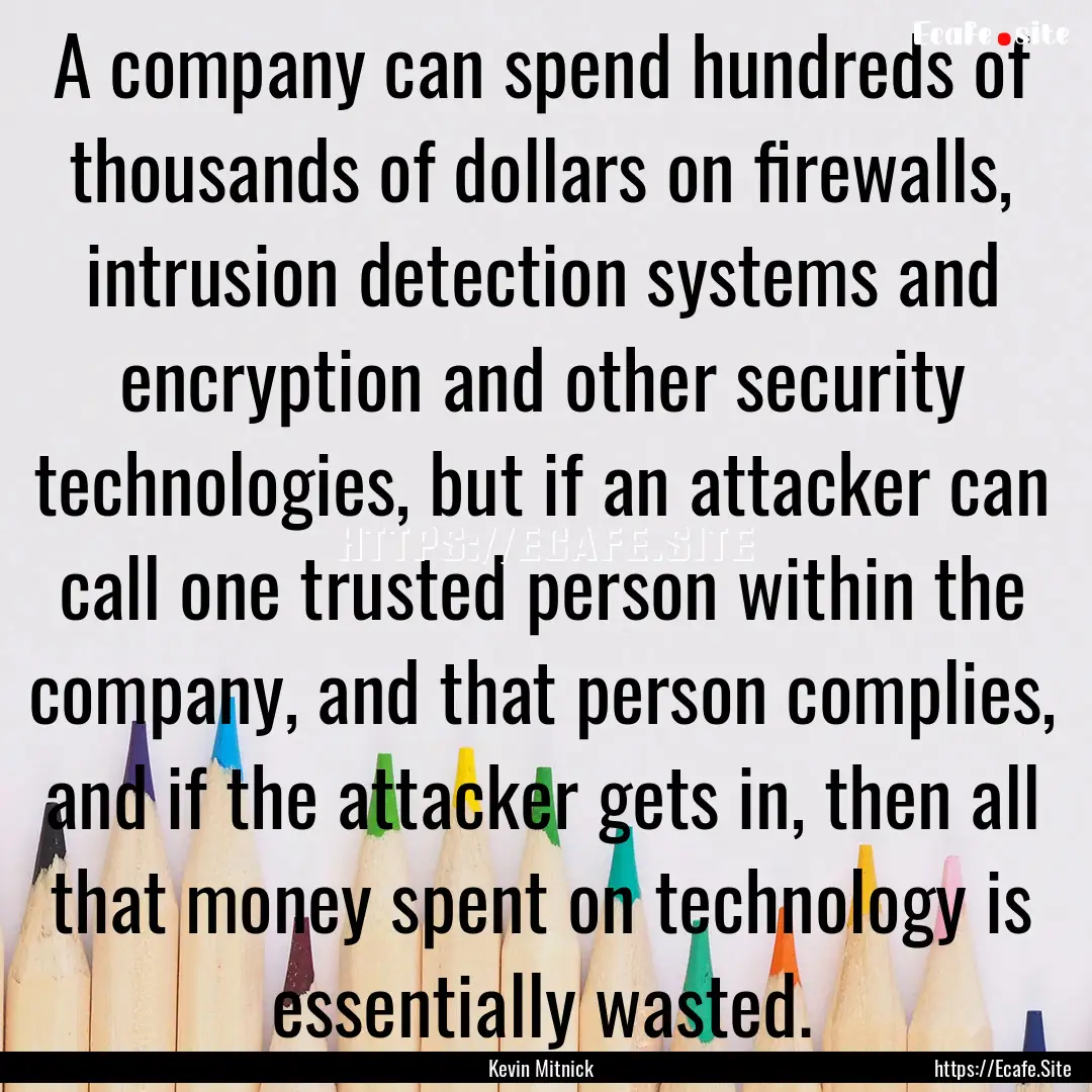 A company can spend hundreds of thousands.... : Quote by Kevin Mitnick