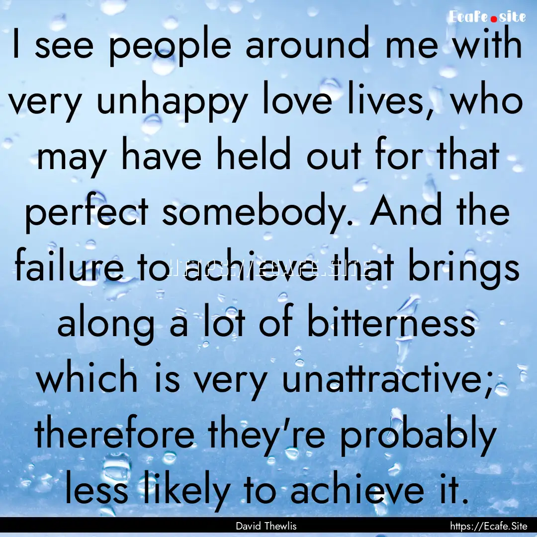 I see people around me with very unhappy.... : Quote by David Thewlis