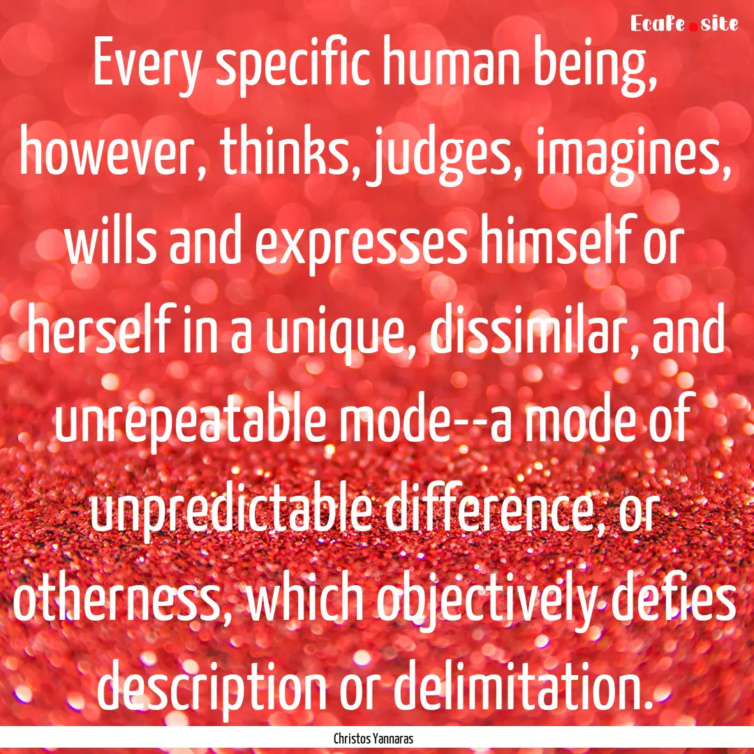 Every specific human being, however, thinks,.... : Quote by Christos Yannaras