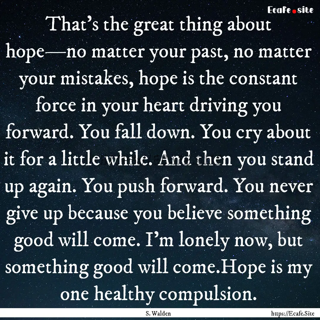 That’s the great thing about hope—no.... : Quote by S. Walden