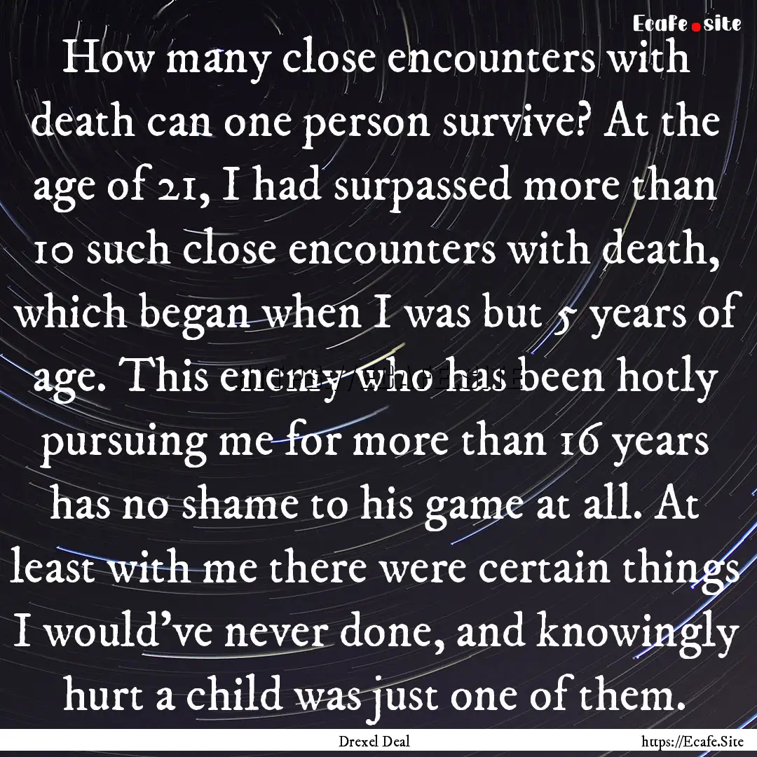 How many close encounters with death can.... : Quote by Drexel Deal