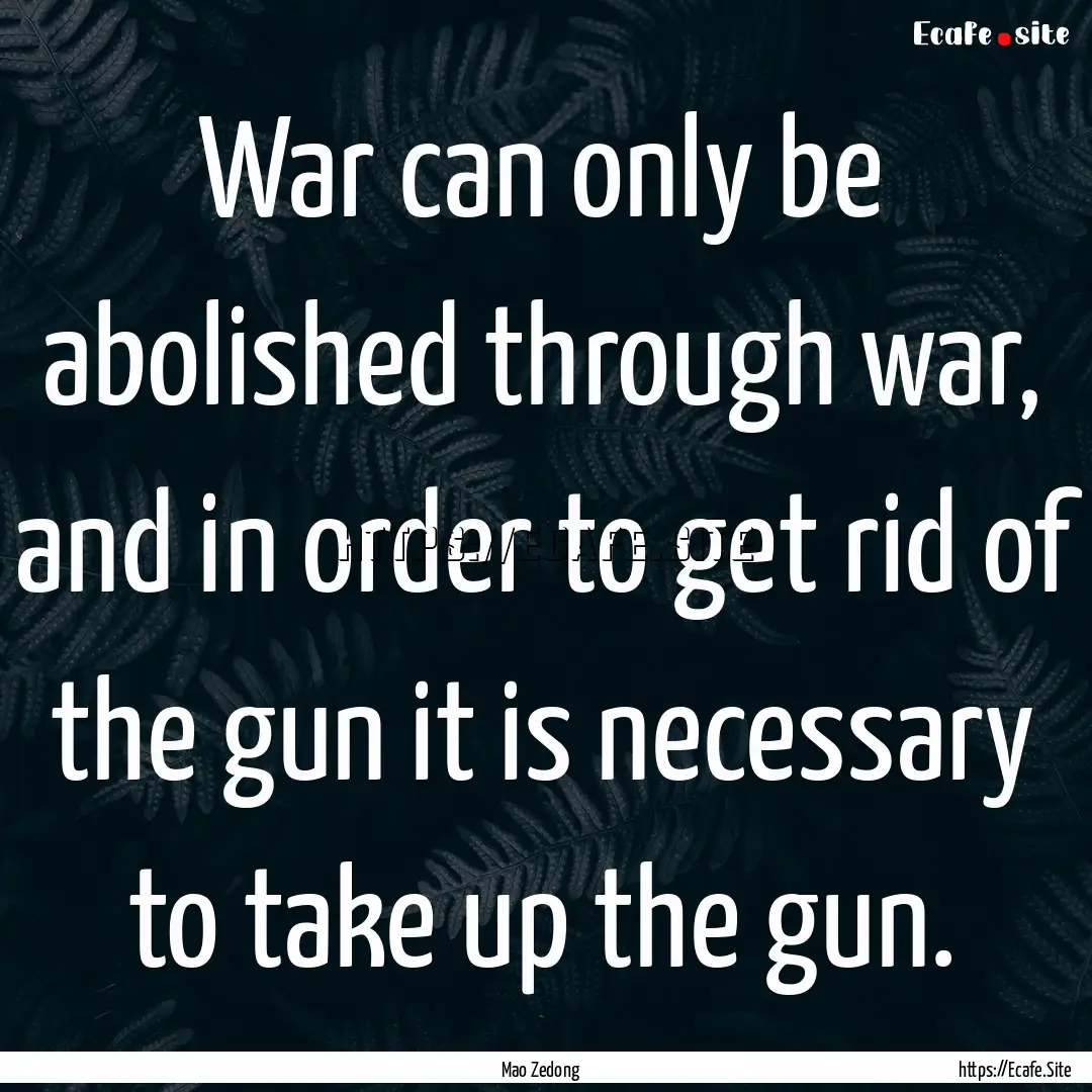 War can only be abolished through war, and.... : Quote by Mao Zedong