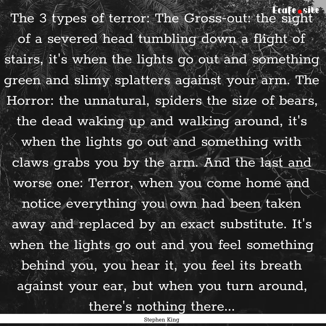 The 3 types of terror: The Gross-out: the.... : Quote by Stephen King