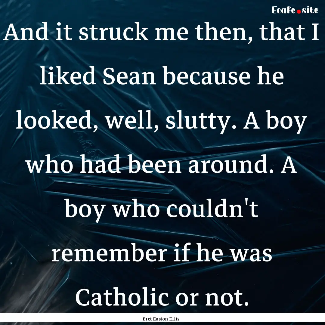 And it struck me then, that I liked Sean.... : Quote by Bret Easton Ellis