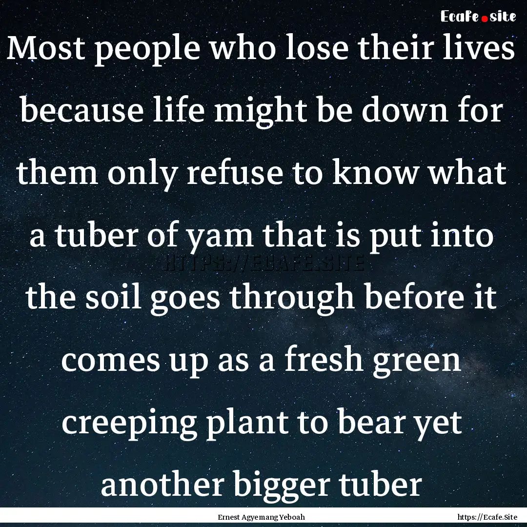 Most people who lose their lives because.... : Quote by Ernest Agyemang Yeboah