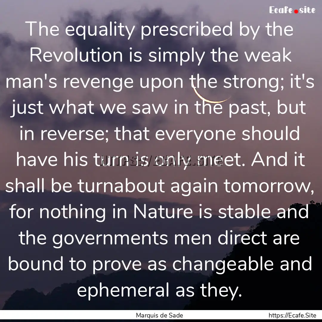 The equality prescribed by the Revolution.... : Quote by Marquis de Sade