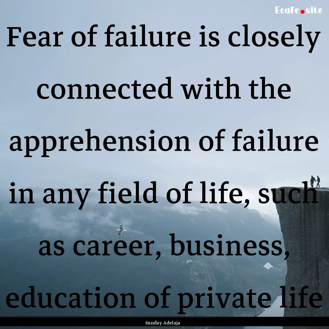 Fear of failure is closely connected with.... : Quote by Sunday Adelaja