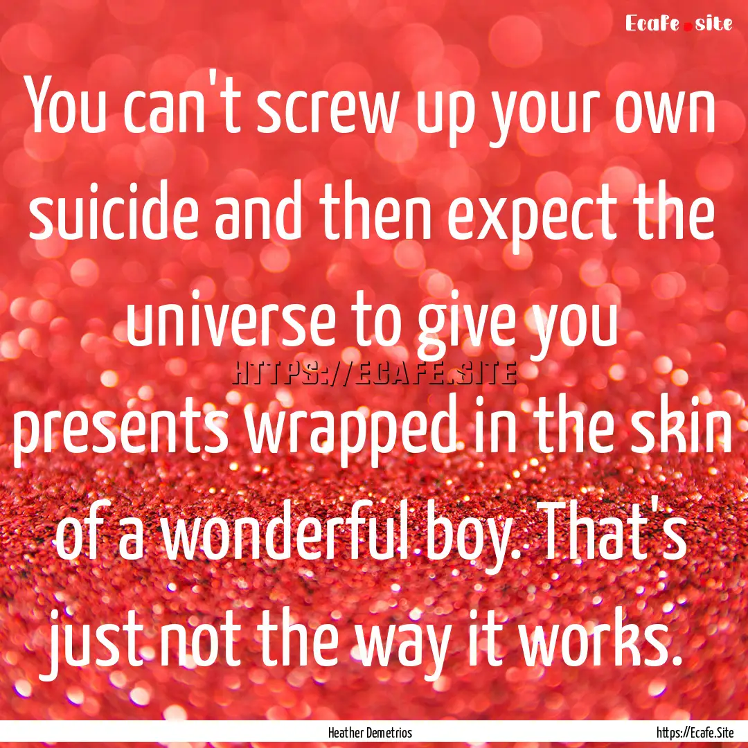 You can't screw up your own suicide and then.... : Quote by Heather Demetrios