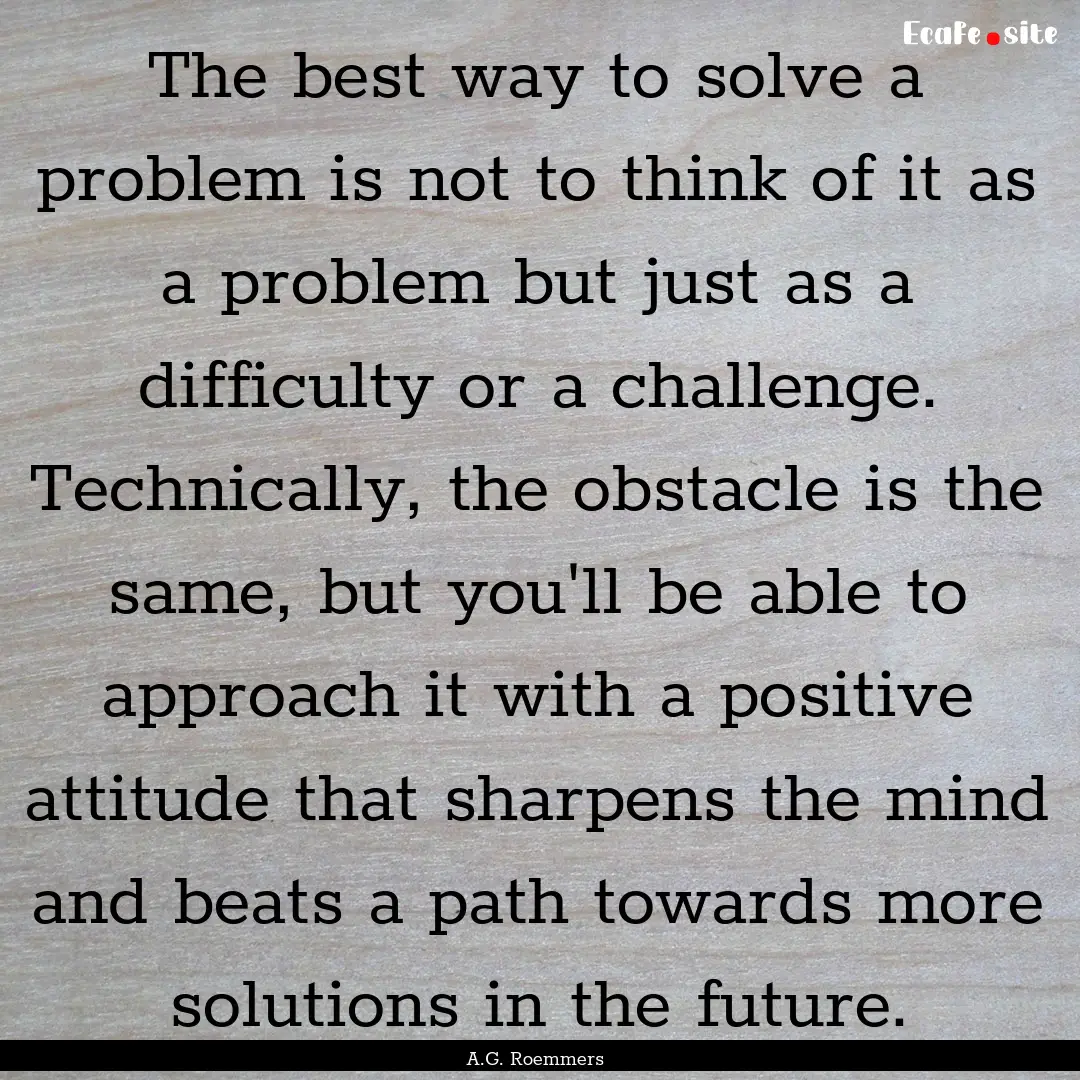 The best way to solve a problem is not to.... : Quote by A.G. Roemmers