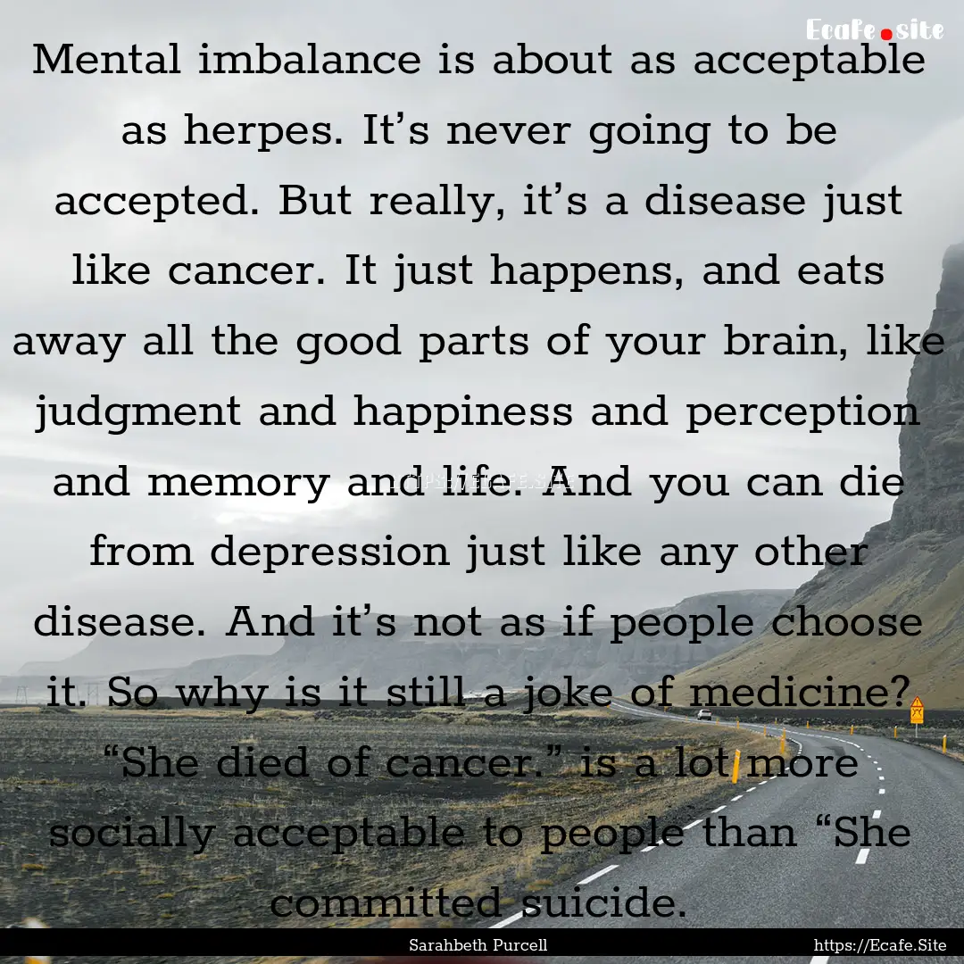 Mental imbalance is about as acceptable as.... : Quote by Sarahbeth Purcell