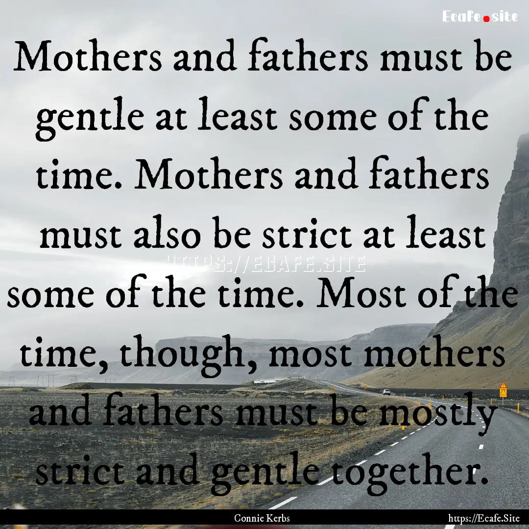 Mothers and fathers must be gentle at least.... : Quote by Connie Kerbs