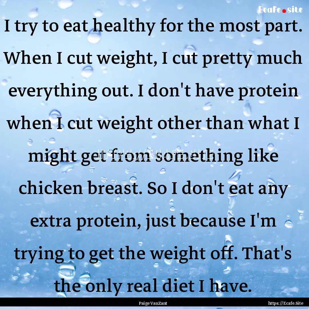 I try to eat healthy for the most part. When.... : Quote by Paige VanZant