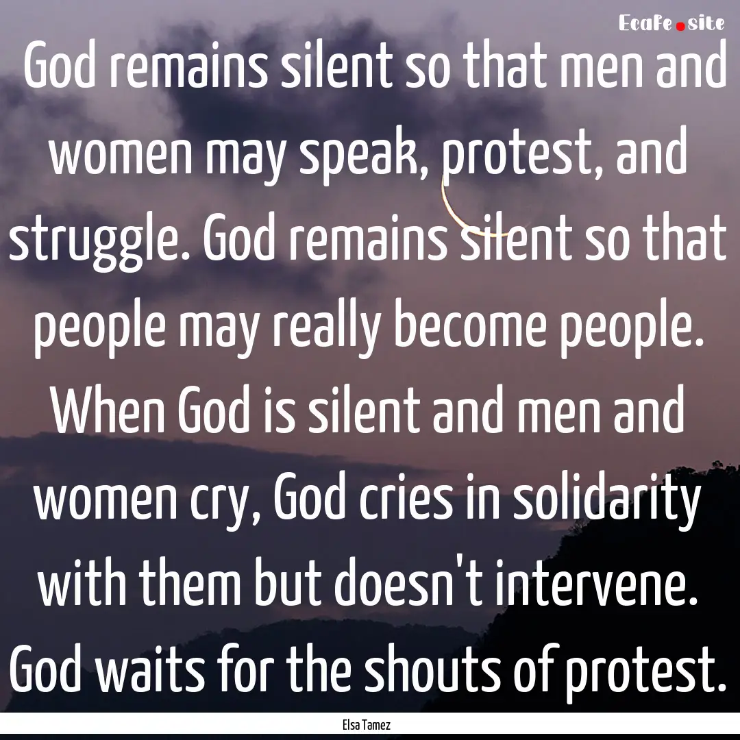 ‎God remains silent so that men and women.... : Quote by Elsa Tamez