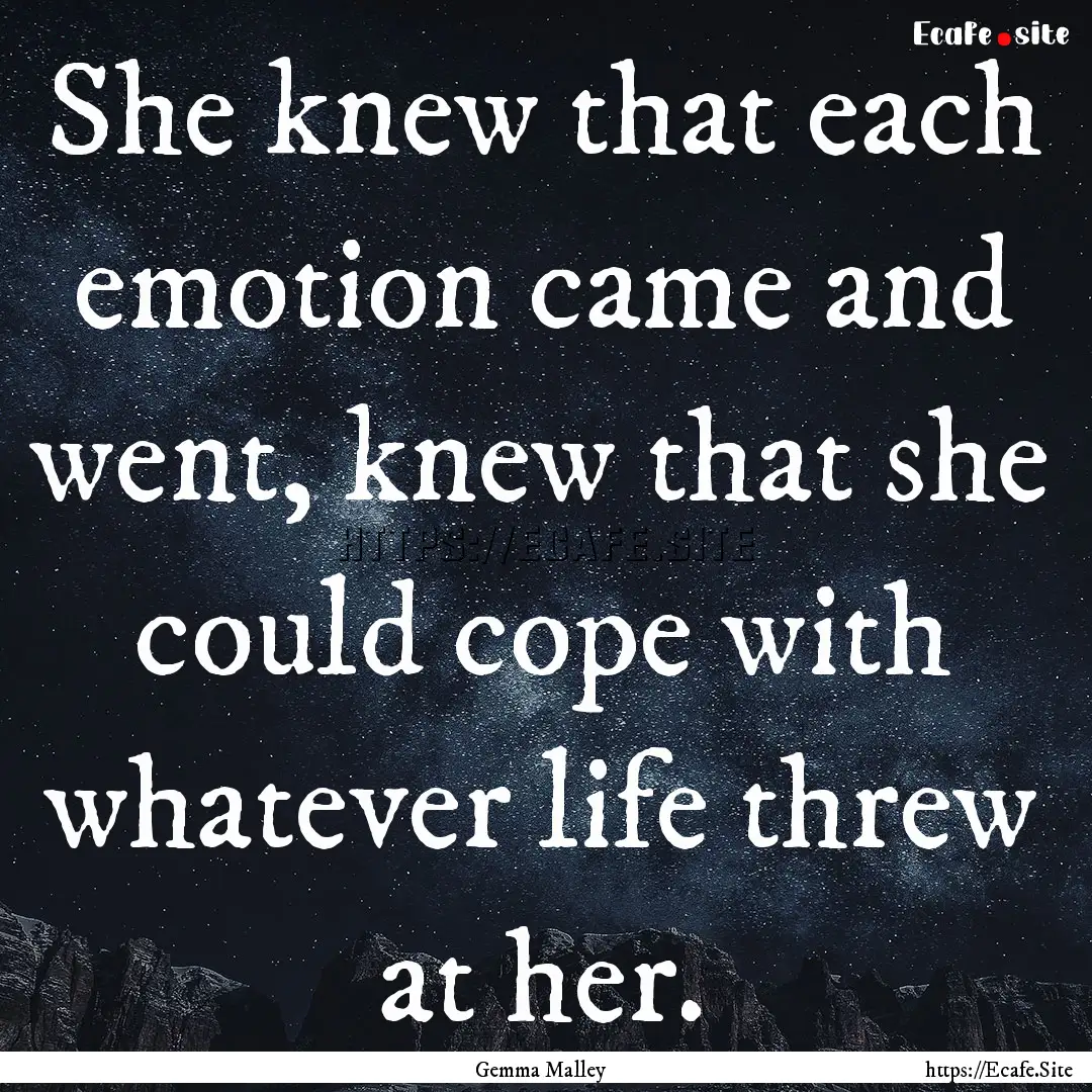 She knew that each emotion came and went,.... : Quote by Gemma Malley