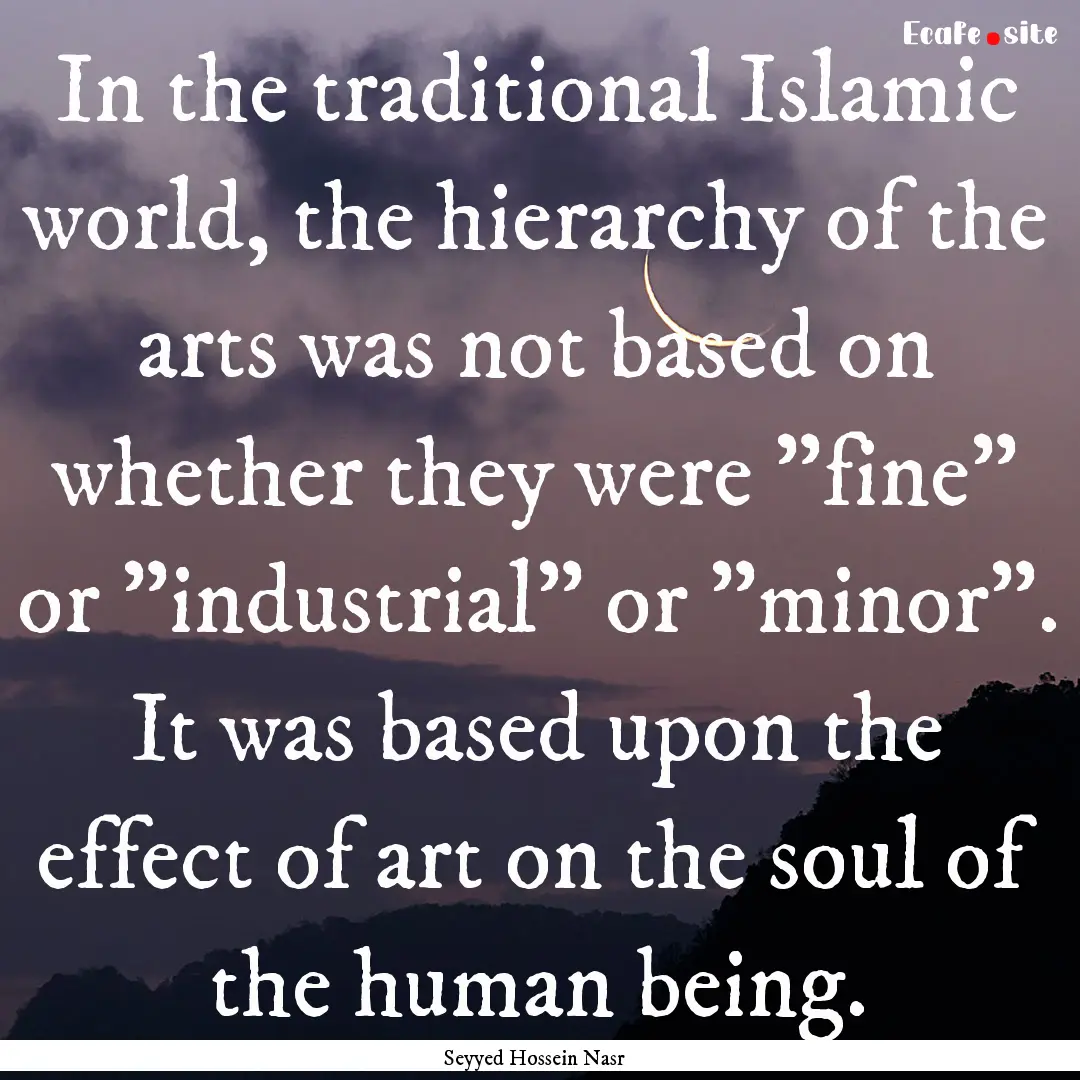 In the traditional Islamic world, the hierarchy.... : Quote by Seyyed Hossein Nasr