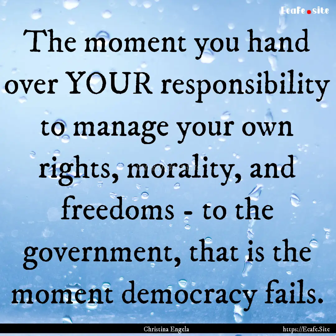 The moment you hand over YOUR responsibility.... : Quote by Christina Engela