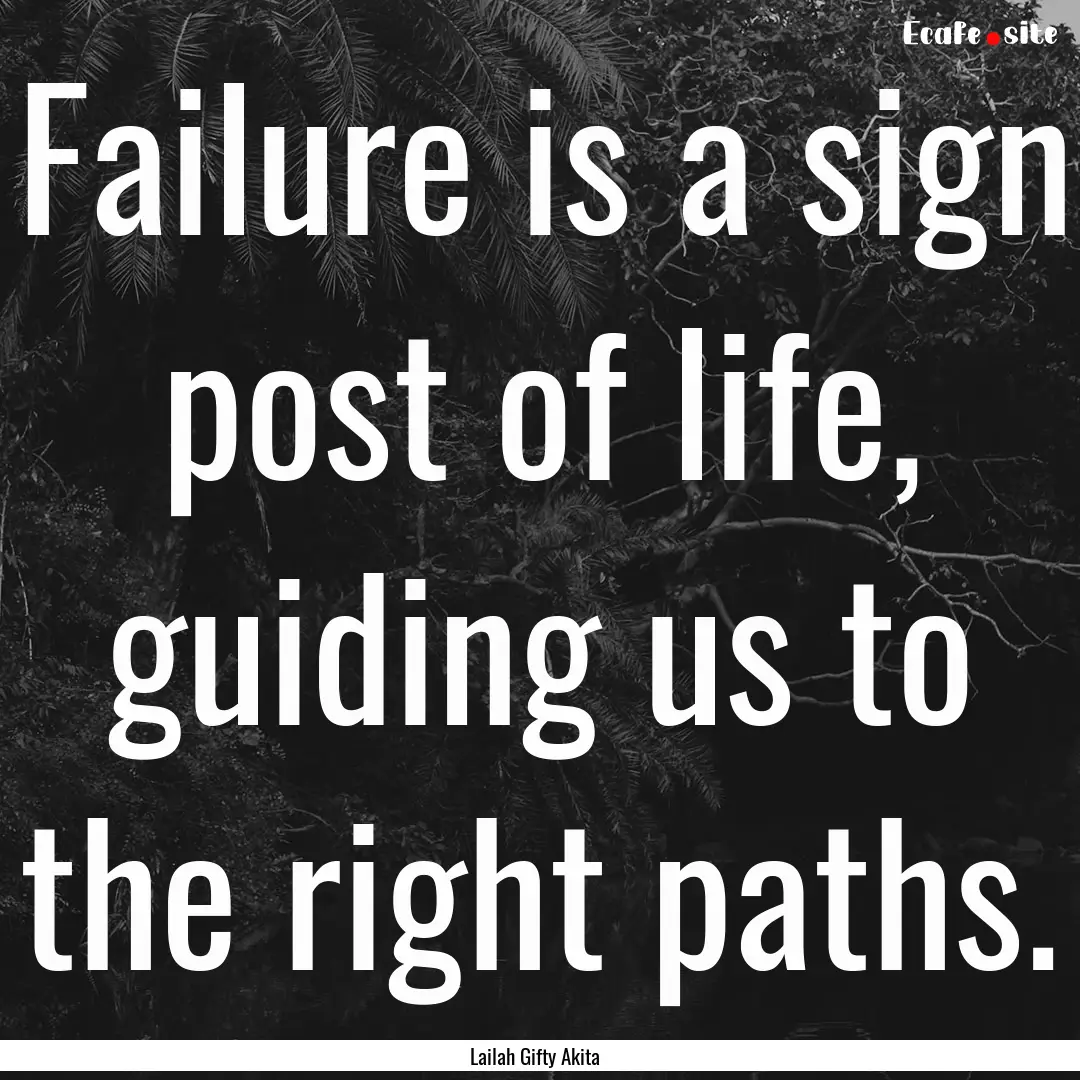 Failure is a sign post of life, guiding us.... : Quote by Lailah Gifty Akita