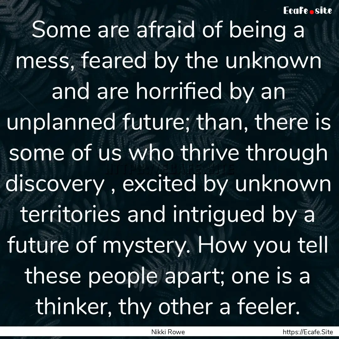 Some are afraid of being a mess, feared by.... : Quote by Nikki Rowe