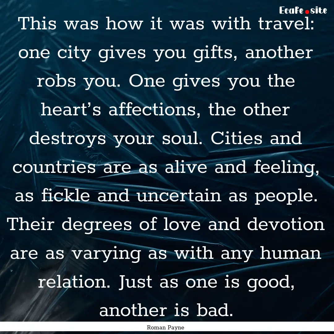 This was how it was with travel: one city.... : Quote by Roman Payne