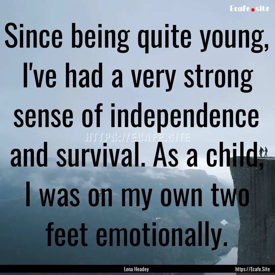 Since being quite young, I've had a very.... : Quote by Lena Headey