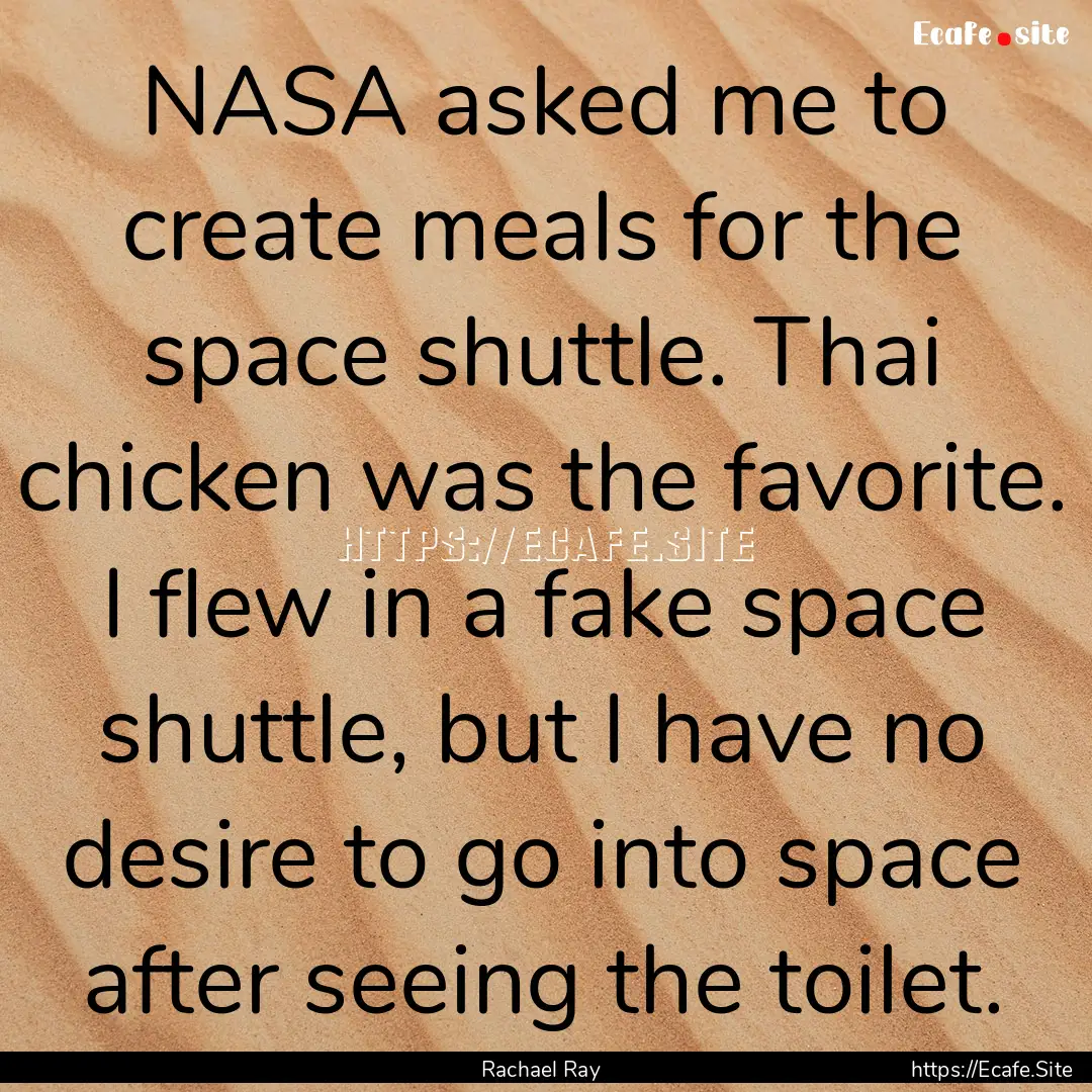 NASA asked me to create meals for the space.... : Quote by Rachael Ray