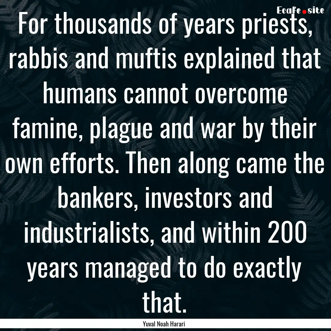 For thousands of years priests, rabbis and.... : Quote by Yuval Noah Harari