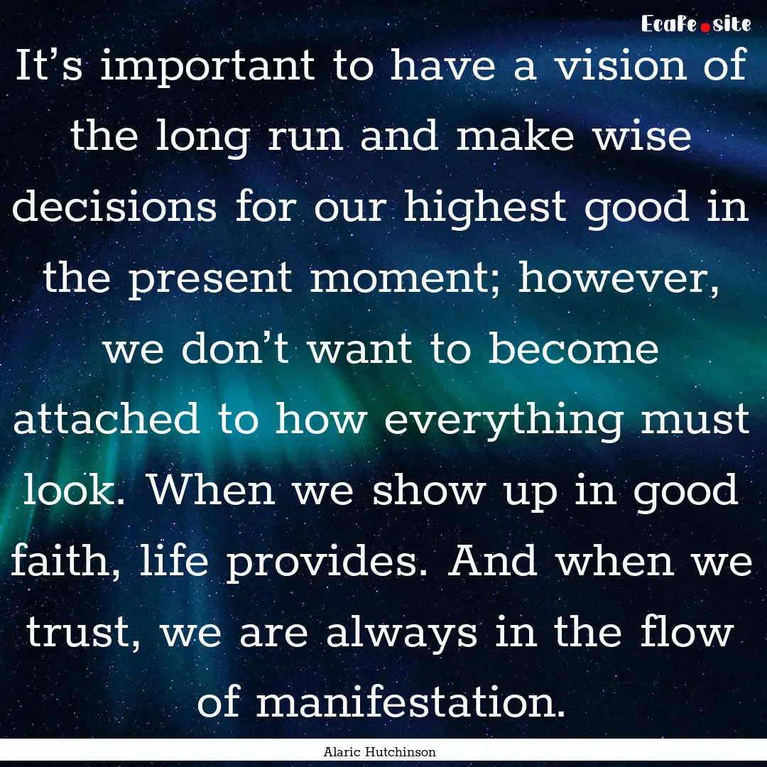 It’s important to have a vision of the.... : Quote by Alaric Hutchinson