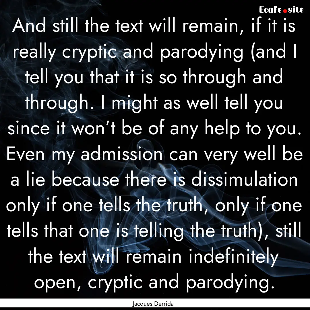 And still the text will remain, if it is.... : Quote by Jacques Derrida