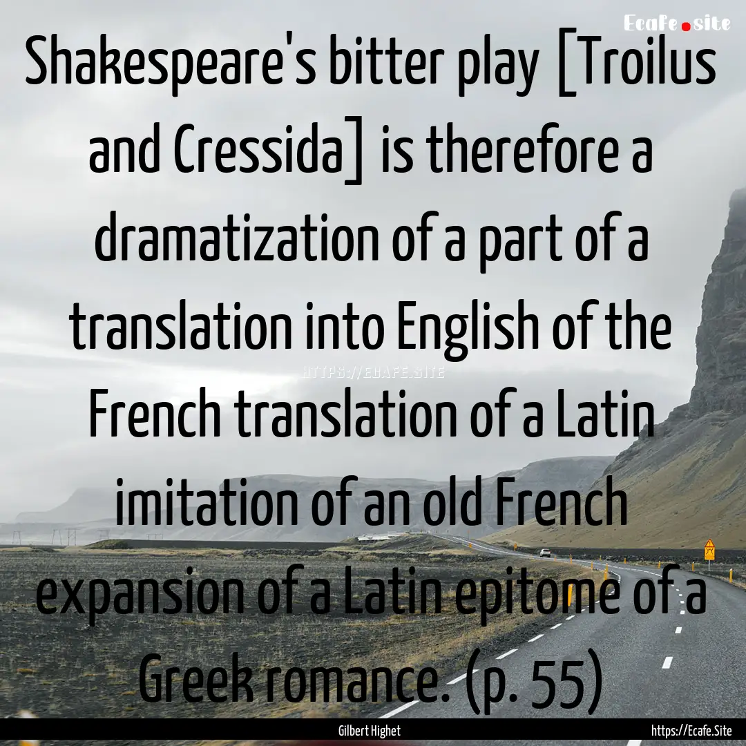 Shakespeare's bitter play [Troilus and Cressida].... : Quote by Gilbert Highet