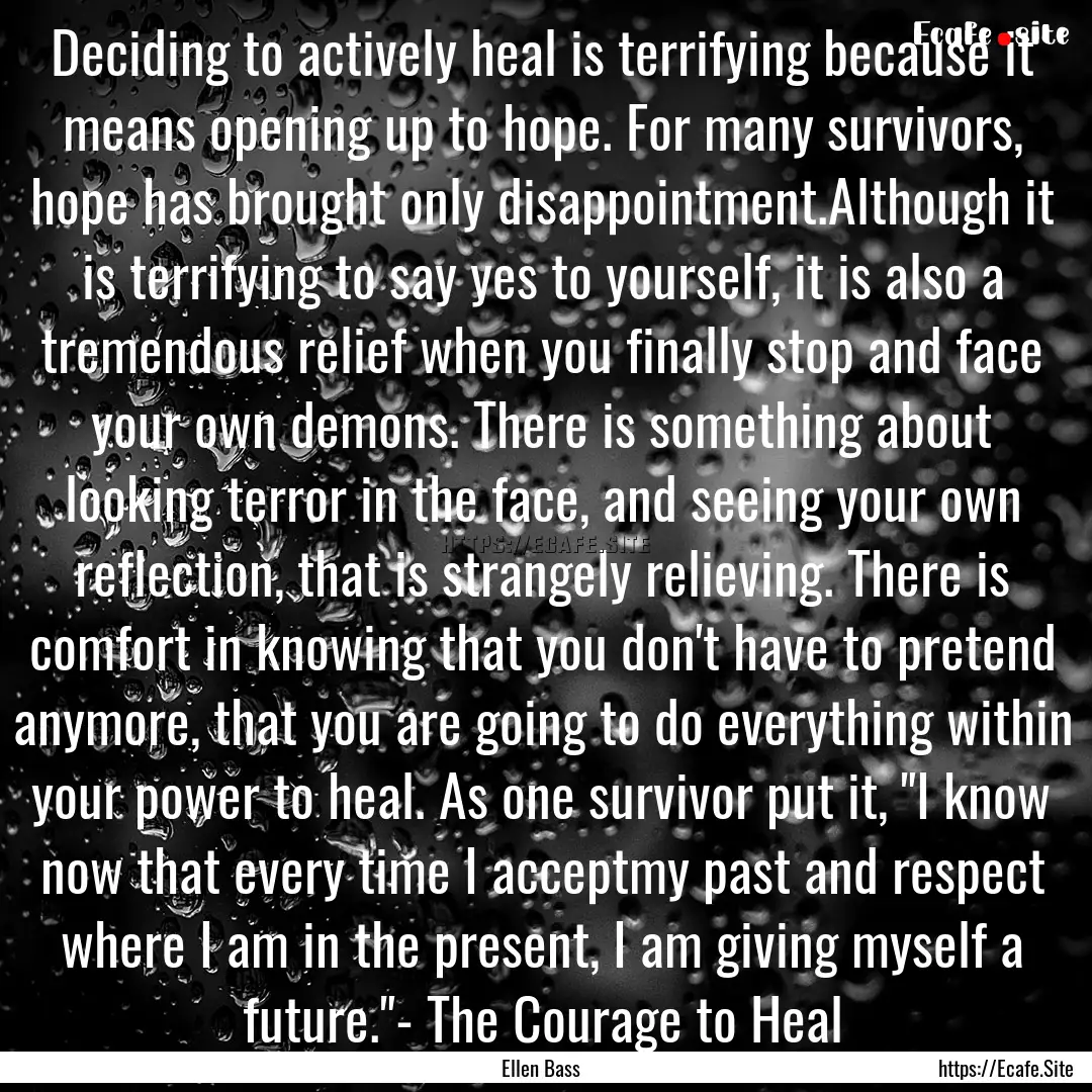 Deciding to actively heal is terrifying because.... : Quote by Ellen Bass