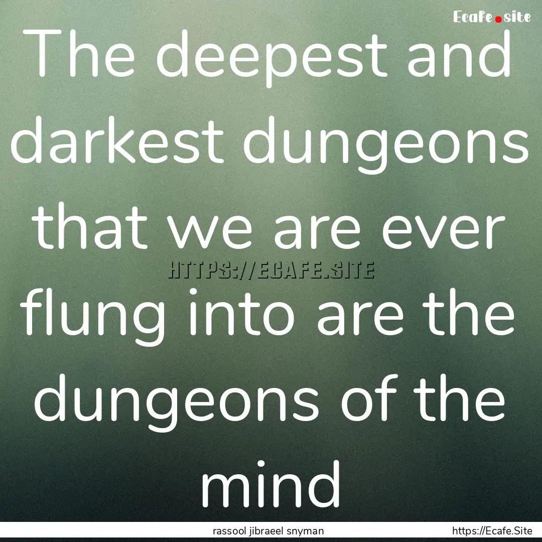 The deepest and darkest dungeons that we.... : Quote by rassool jibraeel snyman