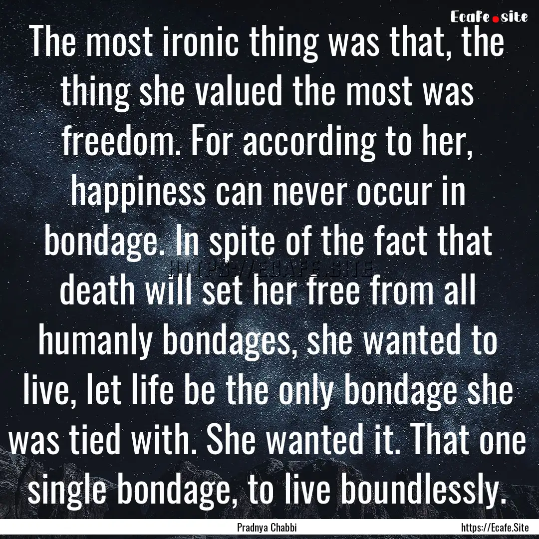 The most ironic thing was that, the thing.... : Quote by Pradnya Chabbi