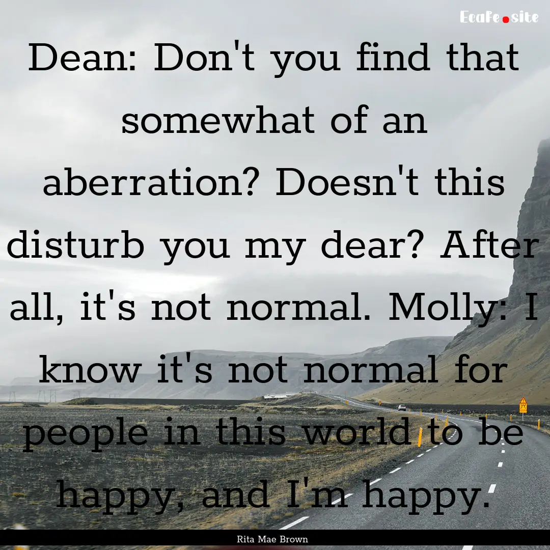 Dean: Don't you find that somewhat of an.... : Quote by Rita Mae Brown