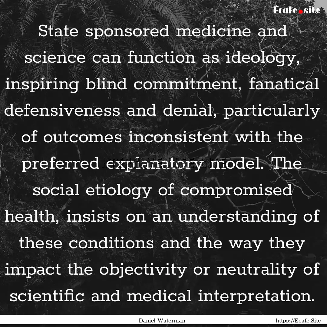 State sponsored medicine and science can.... : Quote by Daniel Waterman