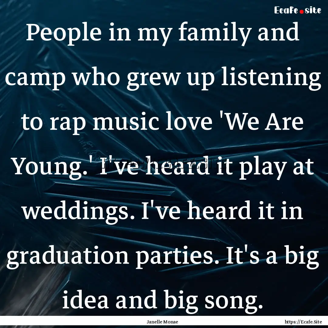 People in my family and camp who grew up.... : Quote by Janelle Monae