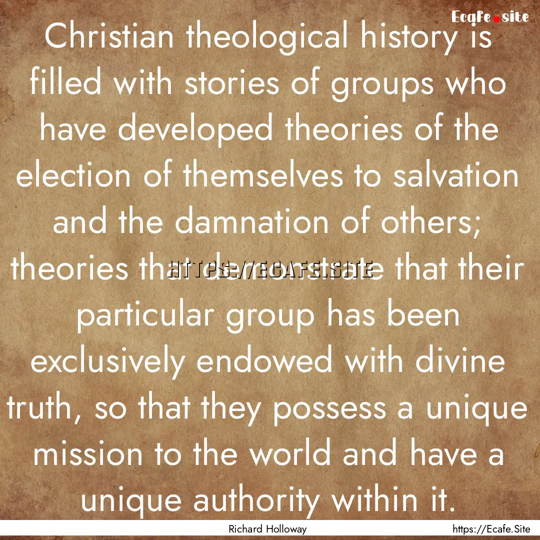 Christian theological history is filled with.... : Quote by Richard Holloway