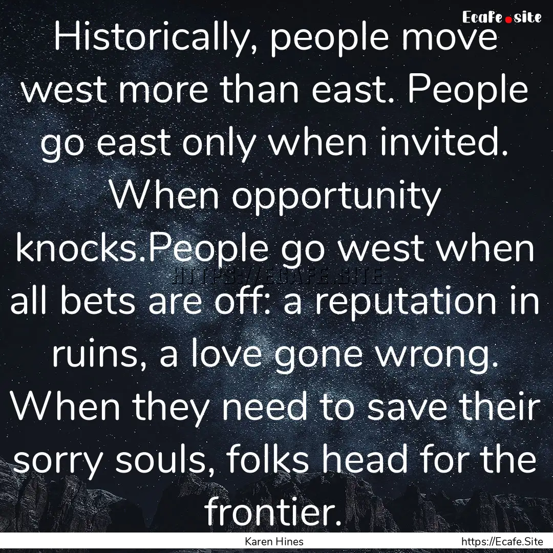 Historically, people move west more than.... : Quote by Karen Hines