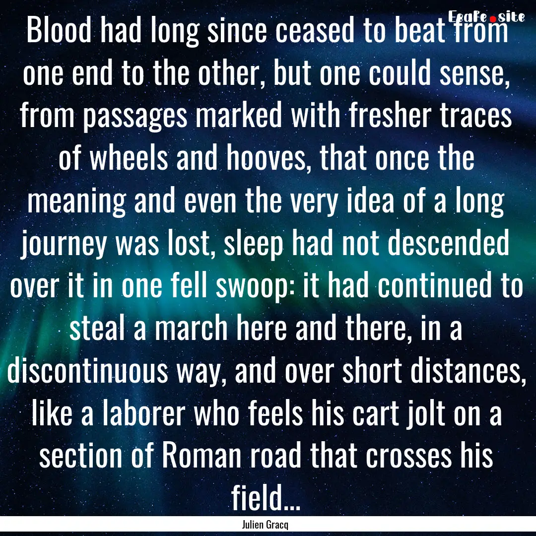 Blood had long since ceased to beat from.... : Quote by Julien Gracq