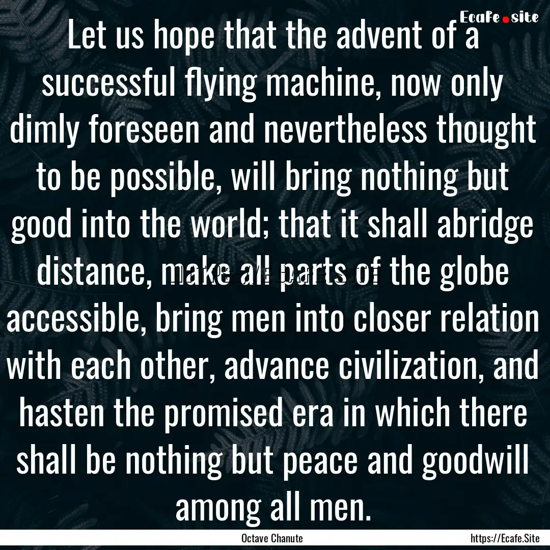 Let us hope that the advent of a successful.... : Quote by Octave Chanute