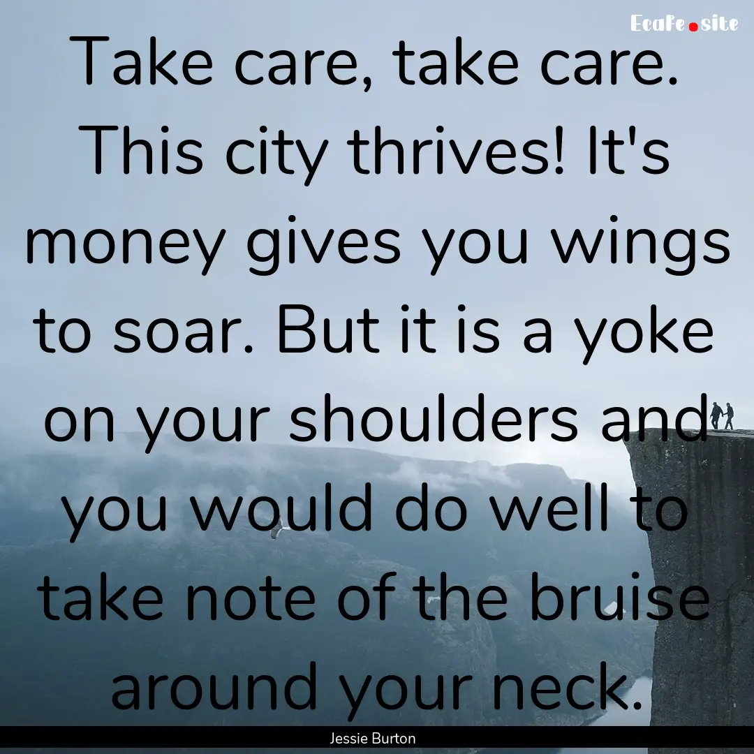 Take care, take care. This city thrives!.... : Quote by Jessie Burton