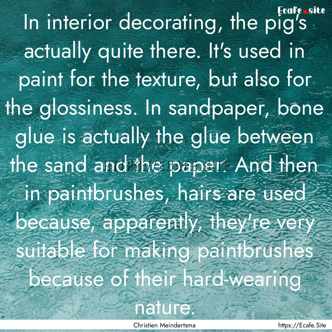 In interior decorating, the pig's actually.... : Quote by Christien Meindertsma