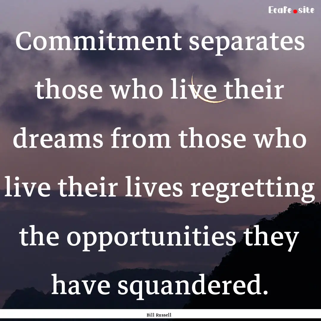 Commitment separates those who live their.... : Quote by Bill Russell